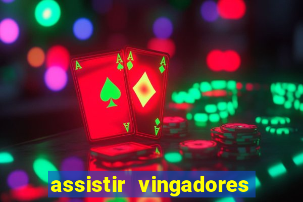 assistir vingadores ultimato filme completo dublado